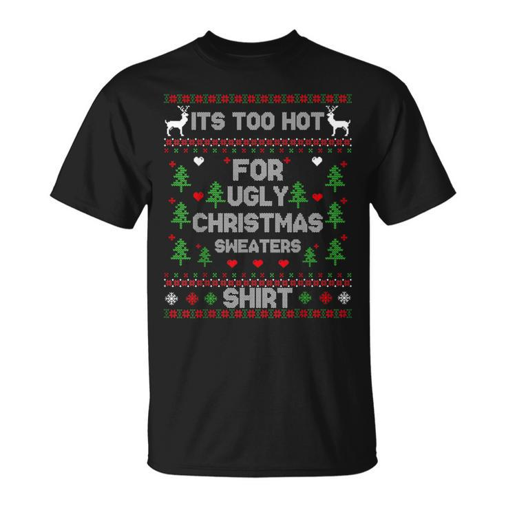 It's Too Hot For Ugly Christmas Sweaters Xmas Pajama T-Shirt