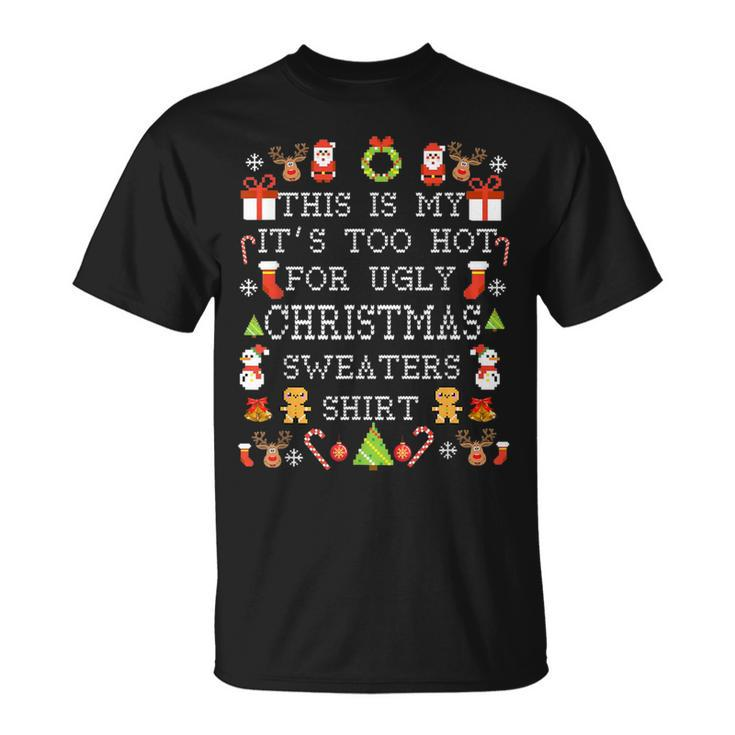 Its Too Hot For Ugly Christmas Sweaters Xmas Pjs T-Shirt