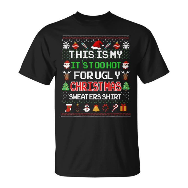 This Is My It's Too Hot For Ugly Christmas Sweaters Pixel T-Shirt