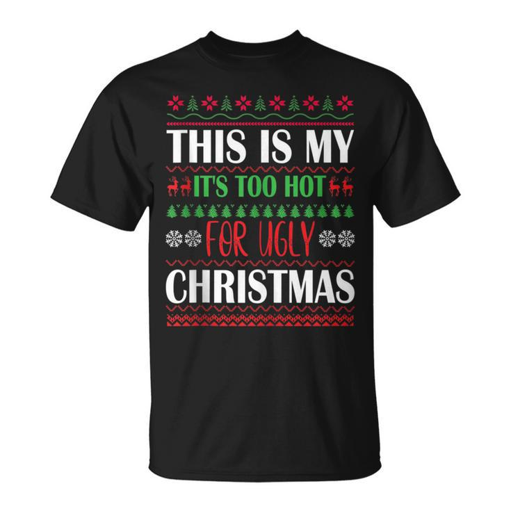 This Is I It's Too Hot For Ugly Christmas Sweaters T-Shirt