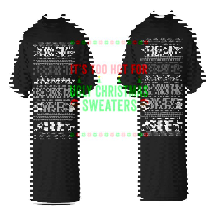 This Is My It's Too Hot For Ugly Christmas Sweaters Winter T-Shirt