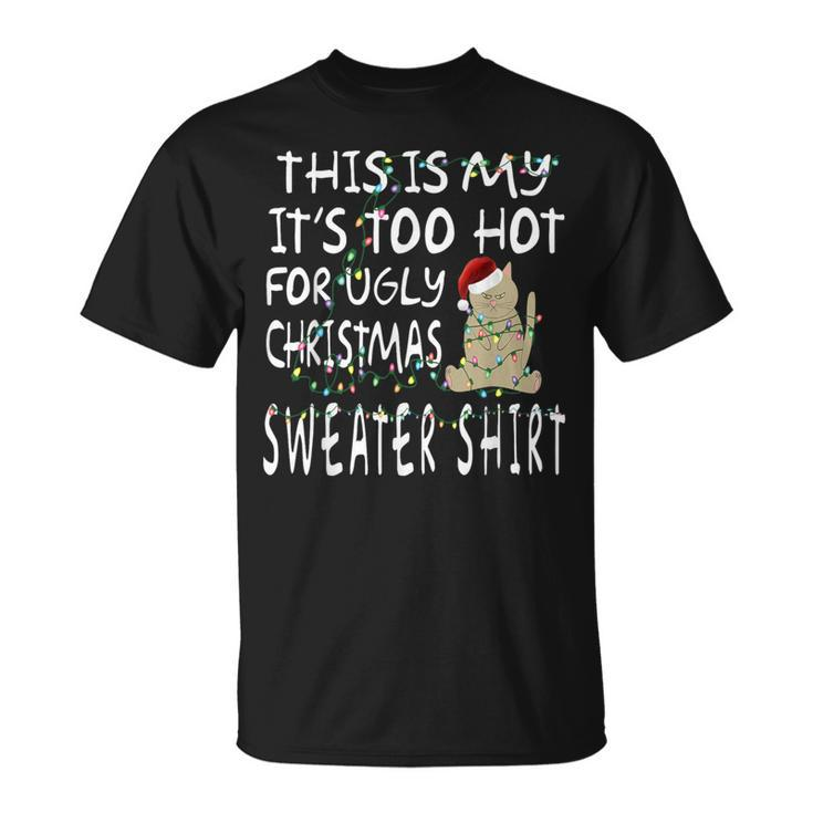 This Is My It's Too Hot For Ugly Sweaters Christmas T-Shirt