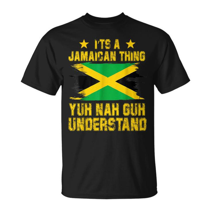 It's A Jamaican Thing Yuh Nah Guh Understand T-Shirt