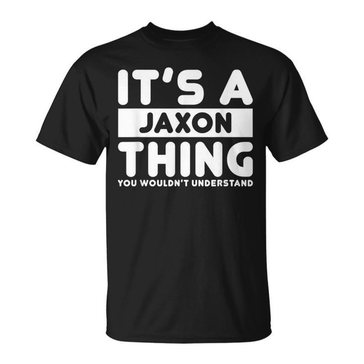 It's A Jaxon Thing You Wouldn't Understand Jaxon Name T-Shirt