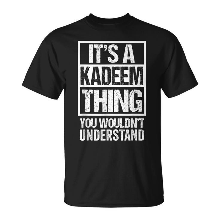 It's A Kadeem Thing You Wouldn't Understand First Name T-Shirt
