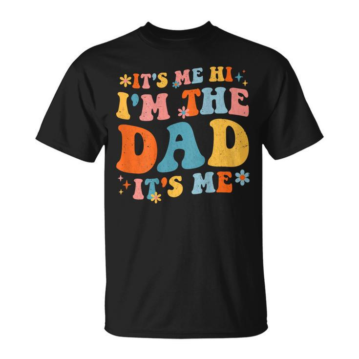 Its Me Hi Im The Dad Its Me Fathers Day Daddy Men On Back Unisex T-Shirt