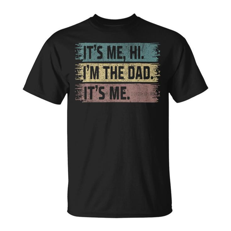 Its Me Hi Im The Dad Its Me Fathers Day Vintage Unisex T-Shirt