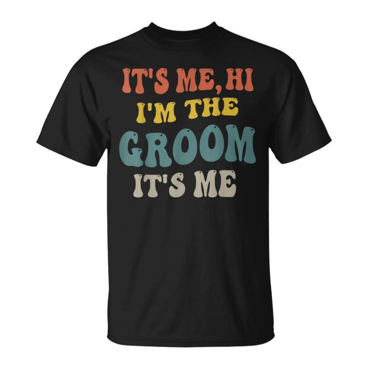 Its Me Hi Im The Groom Its Me Engagement Wedding Groom  Unisex T-Shirt