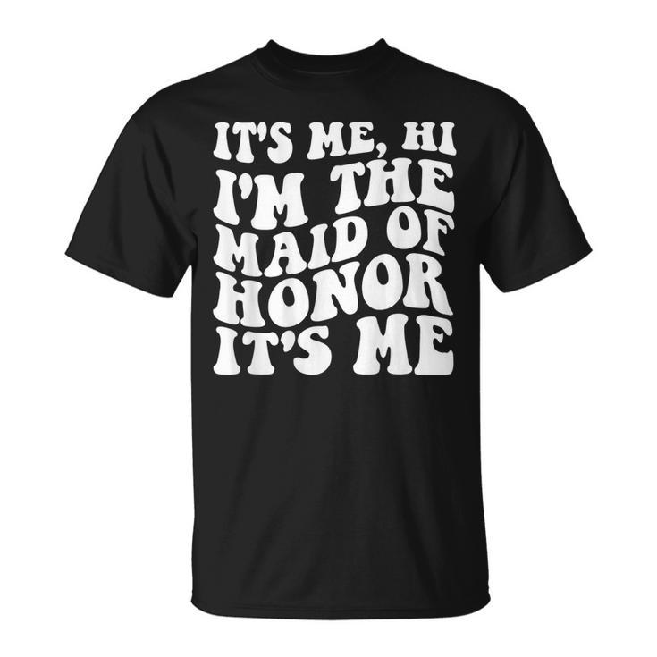 Its Me Hi Im The Maid Of Honor Its Me On Back Unisex T-Shirt