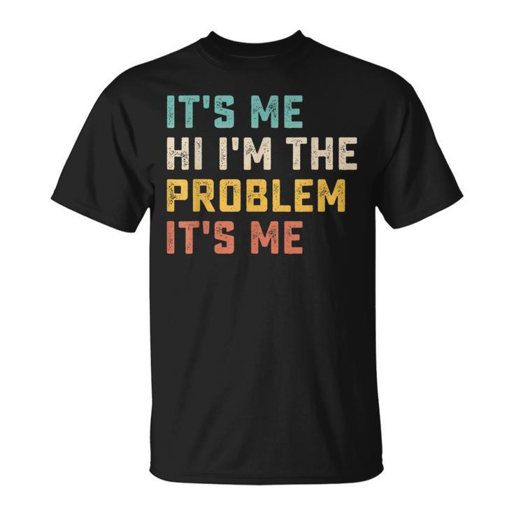Its Me Hi Im The Problem Its Me Funny Quote  Unisex T-Shirt