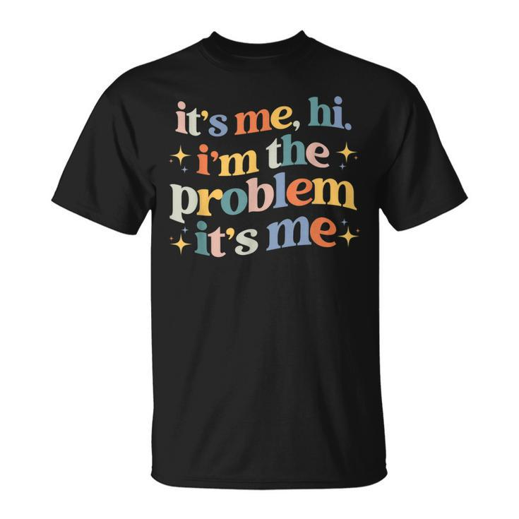 Its Me Hi Im The Problem Unisex T-Shirt