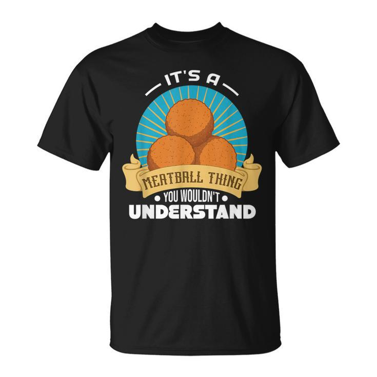 Its A Meatball Thing You Wouldnt Understand T-Shirt