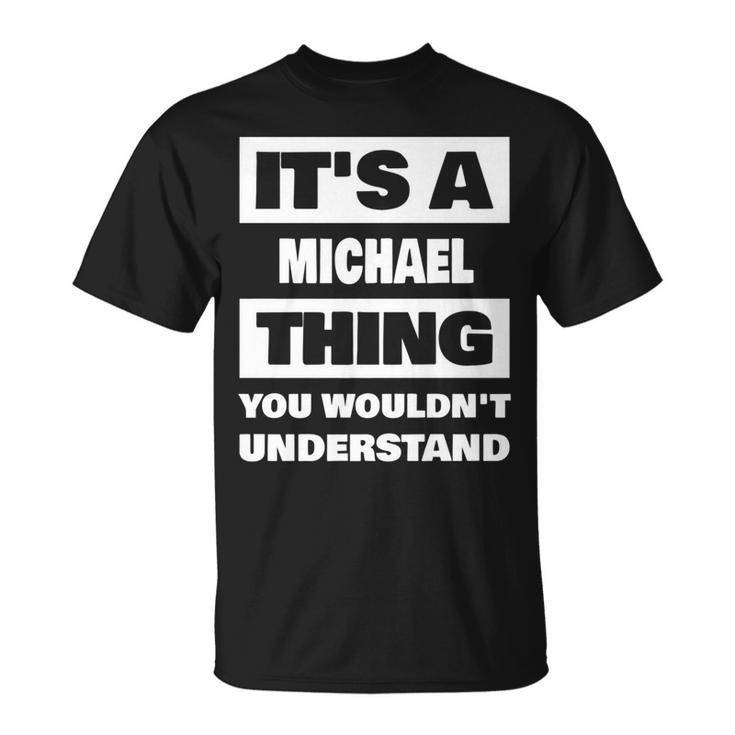 Its A Michael Thing Funny Michael Name Saying   Unisex T-Shirt