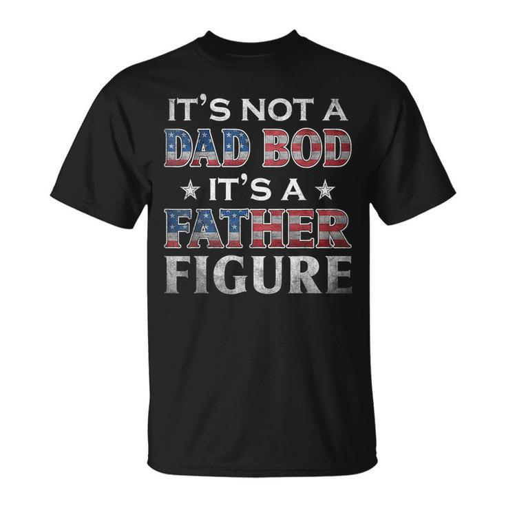 Its Not A Dad Bod Its A Father-Figure American Flag  Unisex T-Shirt