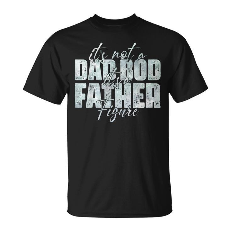 Its Not A Dad Bod Its A Father Figure Fathers Day Retro  Unisex T-Shirt
