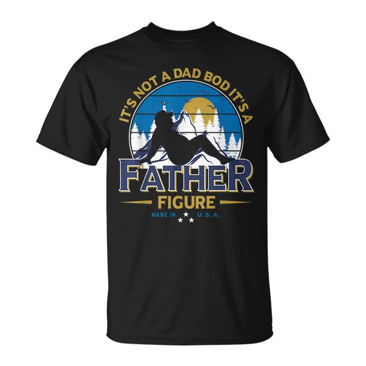 Its Not A Dad Bod Its A Father-Figure Funny Fathers Day  Unisex T-Shirt