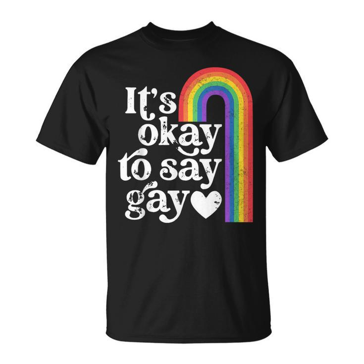 Its Ok To Say Gay Equality Lgbt Gay Pride Human Rights Love T-shirt