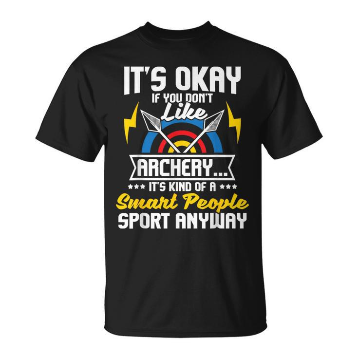 It's Okay If You Don't Like Archery Bow Archer Bowhunting T-Shirt