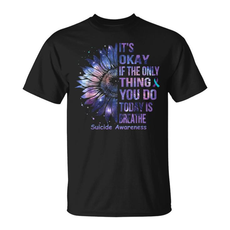 It's Okay If The Only Thing You Do Today Is Breathe T-Shirt