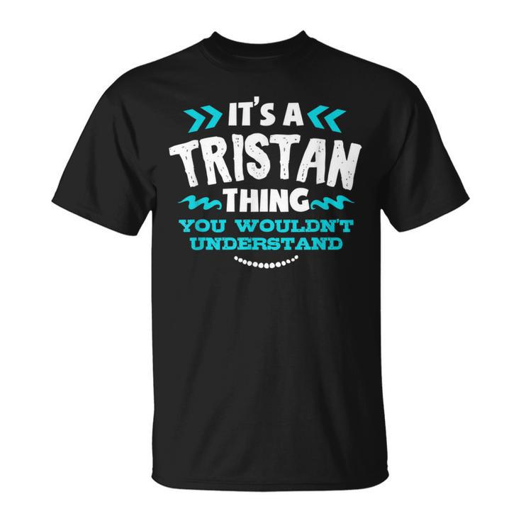Its A Tristan Thing You Wouldnt Understand Custom Birthday T-Shirt