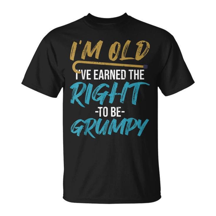 Ive Earned The Right To Be Grumpy | Funny Grumpy Old Man  Unisex T-Shirt