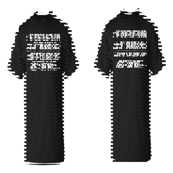 I've Never Seen Satan & My Trainer In A Room At The T-Shirt