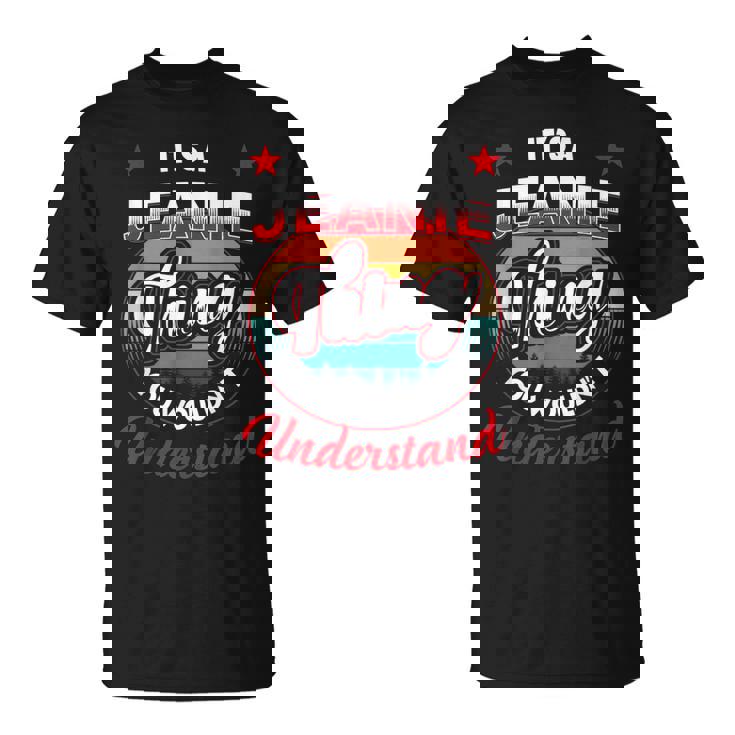 Jeanie Name Its A Jeanie Thing Unisex T-Shirt