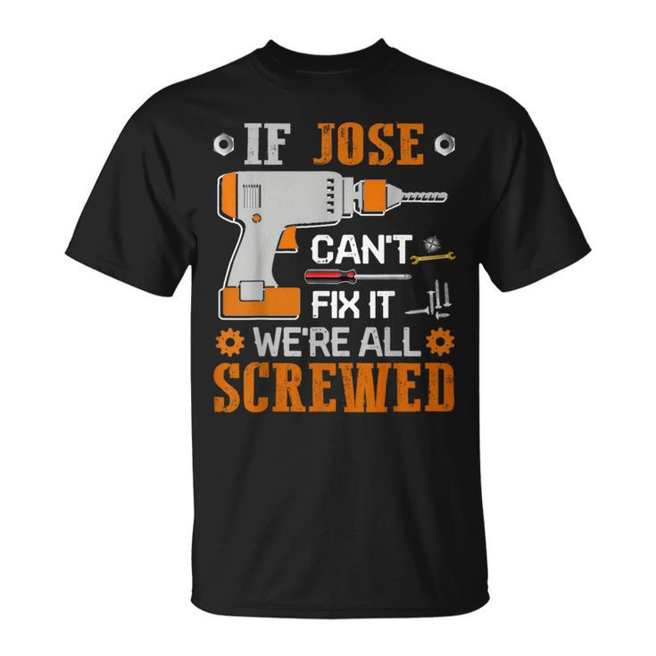If Jose Can't Fix It We're All Screwed Fathers Day T-Shirt