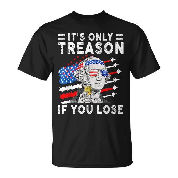 July George Washington 1776 - Its Only Treason If You Lose  Unisex T-Shirt