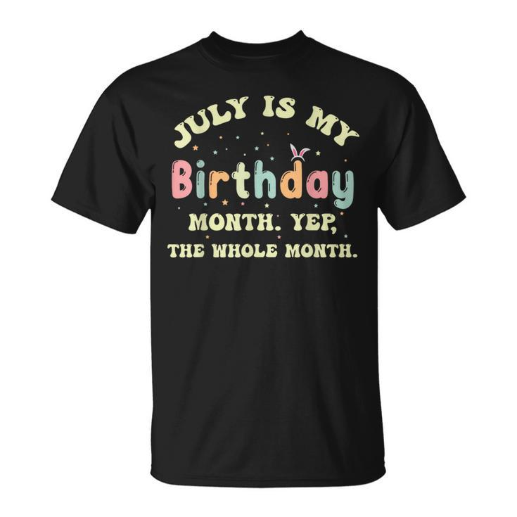 July Is My Birthday Yes The Whole Month Unisex T-Shirt