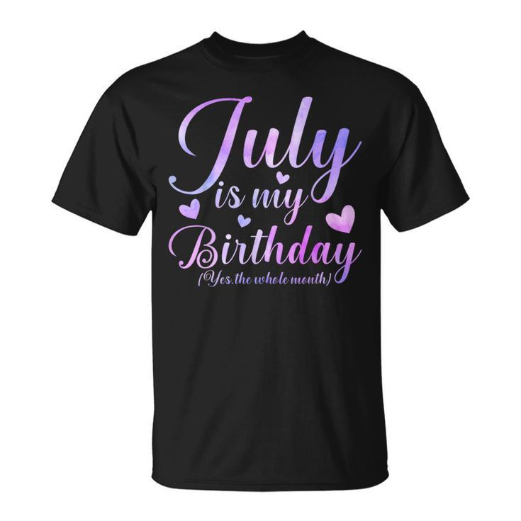 July Is My Birthday Yes The Whole Month  Unisex T-Shirt