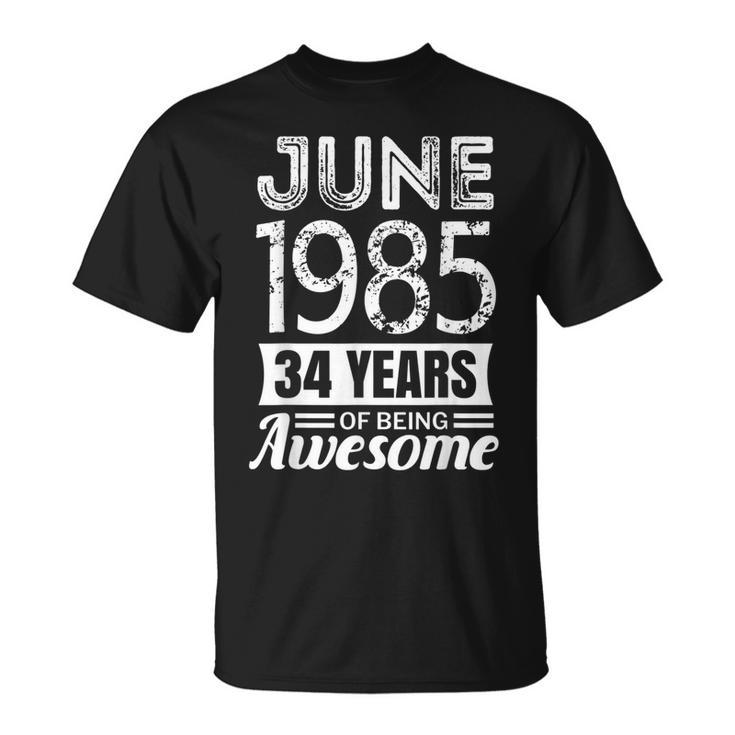 June 1985  34Th Birthday 34 Years Of Being Awesome Unisex T-Shirt