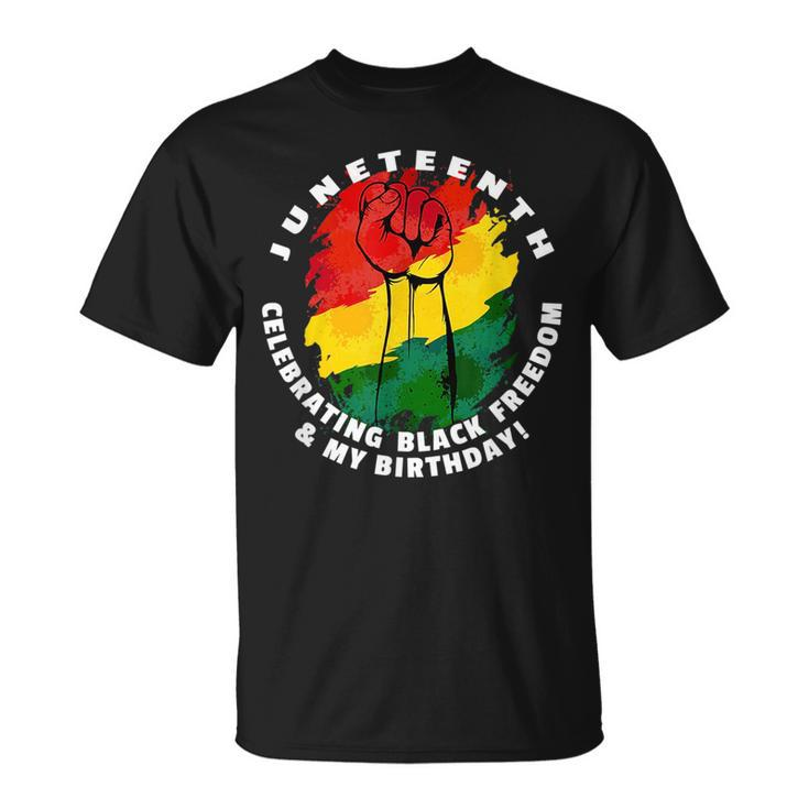 Junenth Celebrating Black Freedom & My Birthday June 19  Unisex T-Shirt