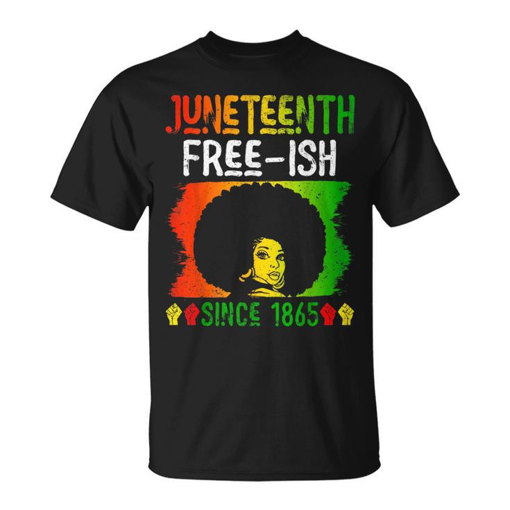 Junenth Free-Ish Since 1865 Black History Black Woman  Unisex T-Shirt