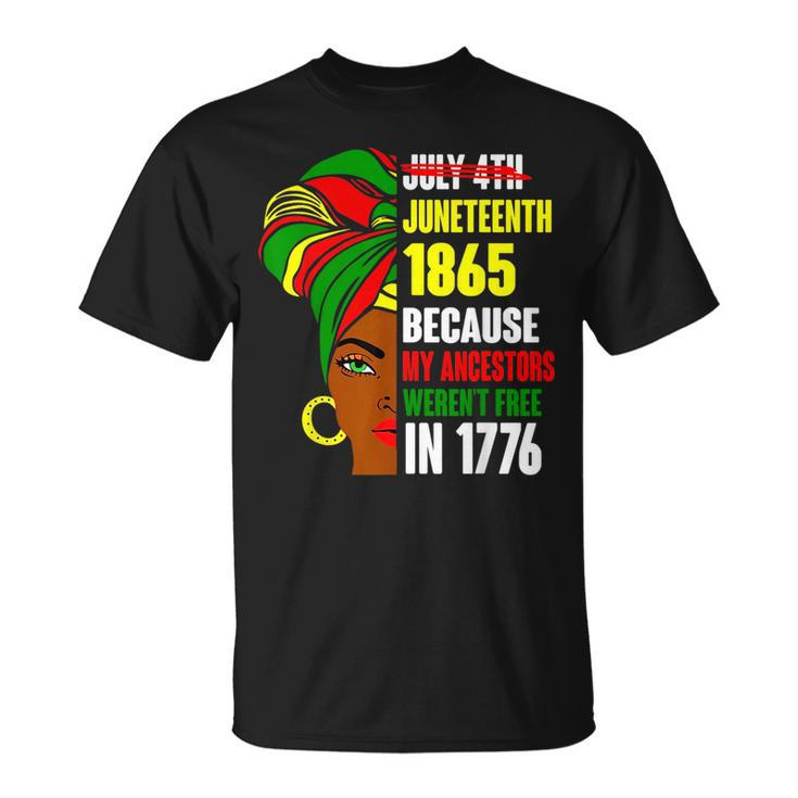 Junenth Since 1865 My Ancestors Werent Free In 1776  Unisex T-Shirt