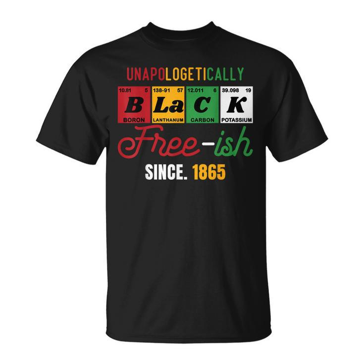 Junenth Unapologetically Black Free-Ish Since 1865 Pride  Unisex T-Shirt