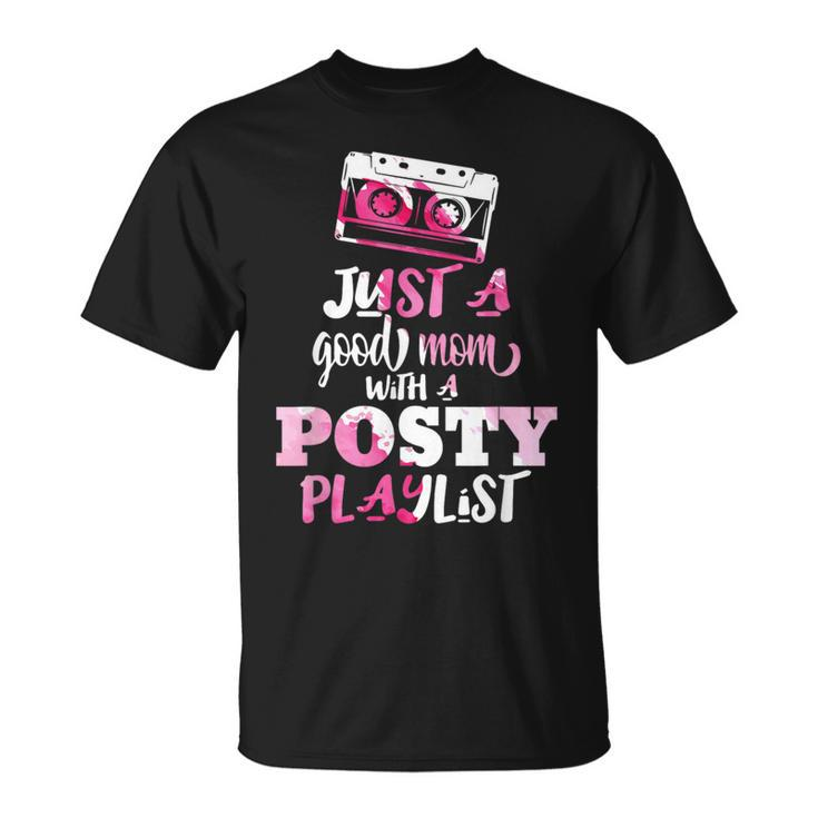 Just A Good Mom With A Posty Play List Funny Saying Mother  Unisex T-Shirt