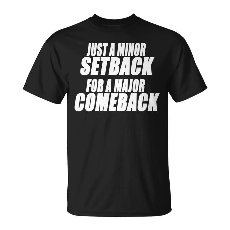 Just A Minor Setback For A Major Comeback Motivational   Unisex T-Shirt