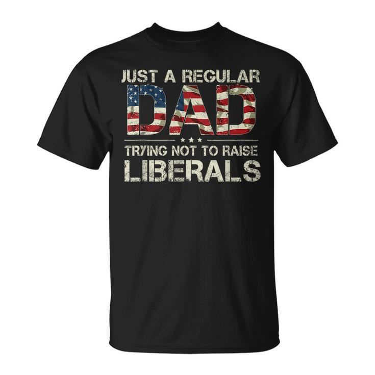 Just A Regular Dad Trying Not To Raise Liberals Us Flag  Unisex T-Shirt