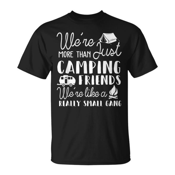 Were More Than Just Camping Friends Were Like A Gang T-shirt