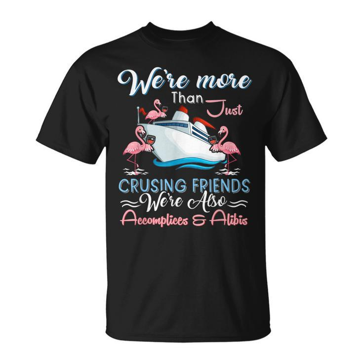 Were More Than Just Crusing Friends T-shirt