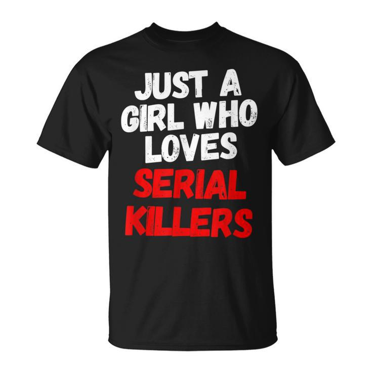 Just A Girl Who Loves Serial Killers Horror Movie Lover Just T-Shirt