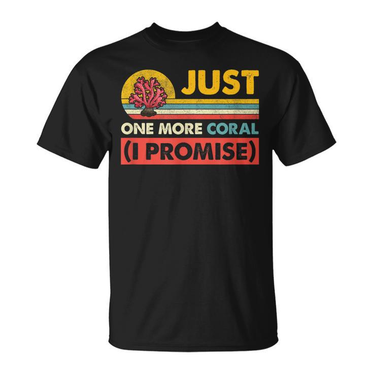 Just One More Coral I Promise Saltwater Aquarium  Unisex T-Shirt