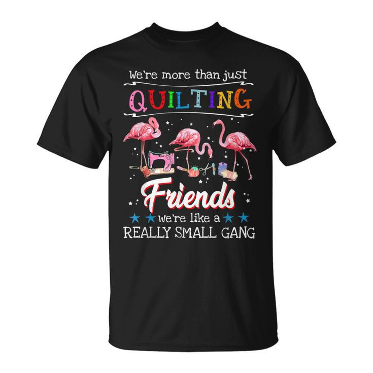 Were More Than Just Quilting Friend T-shirt