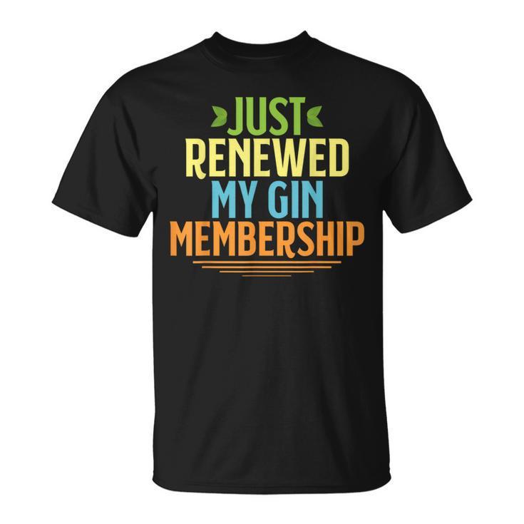 Just Renewed My Gin Membership Drinking For T-Shirt