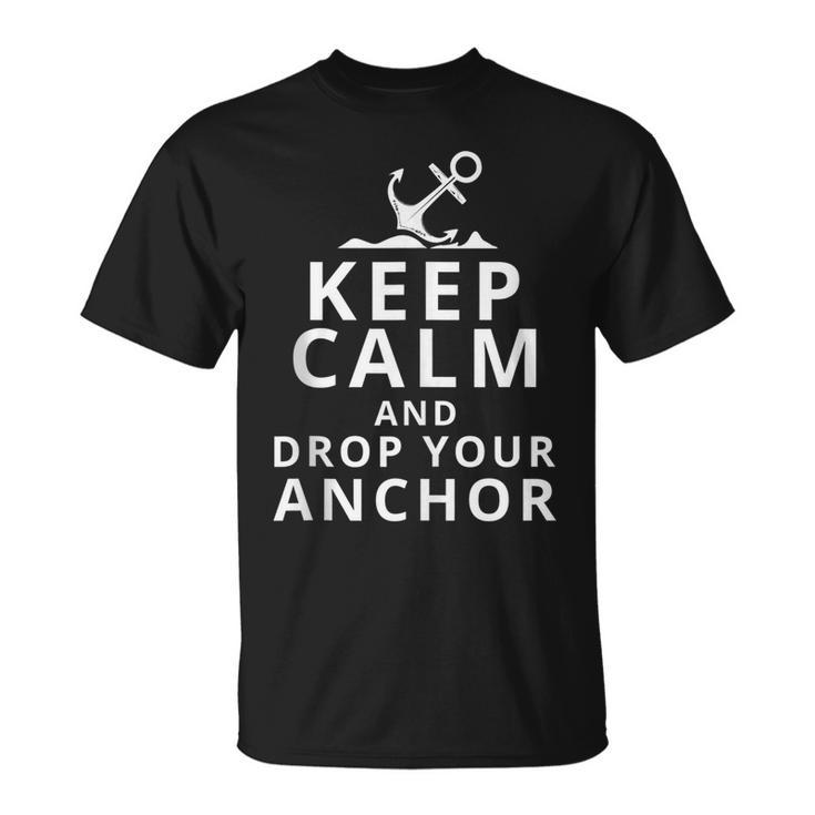 Keep Calm And Drop Your Anchor Captain Sailing Sailor  Unisex T-Shirt
