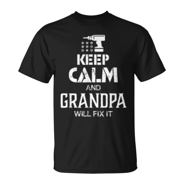 Keep Calm And Grandpa Will Fix It T  Gift Father Day Unisex T-Shirt
