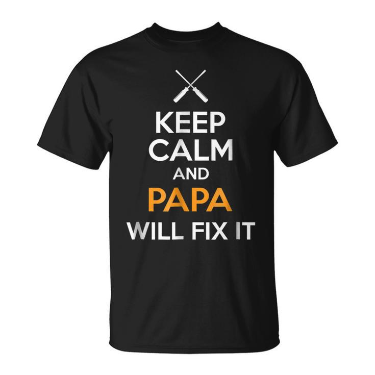 Keep Calm And Papa Will Fix It  Dad Humor Gift For Mens Unisex T-Shirt
