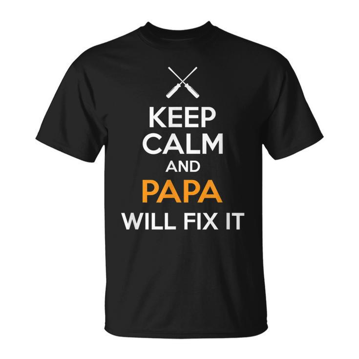 Keep Calm And Papa Will Fix It  Funny Gift For Mens Unisex T-Shirt