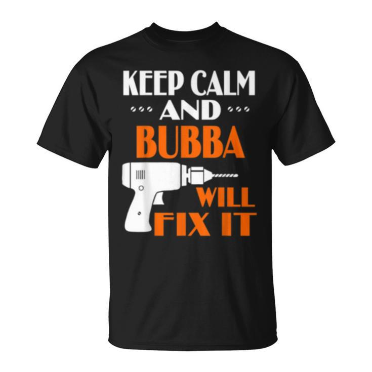 Keep Calm Bubba Will Fix It Gift For Dad Grandpa  Unisex T-Shirt